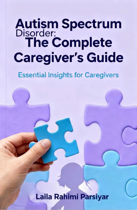 Autism Spectrum Disorder: The Complete Caregiver’s Guide